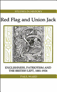 Red Flag and Union Jack: Englishness, Patriotism and the British Left, 1881-1924