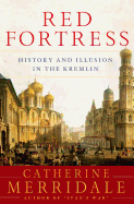Red Fortress: History and Illusion in the Kremlin