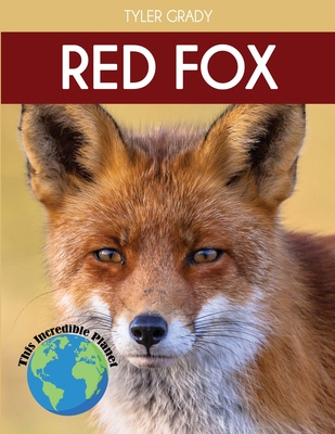 Red Fox: Fascinating Animal Facts for Kids - Grady, Tyler