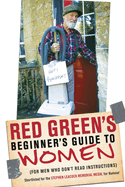 Red Green's Beginner's Guide to Women: (For Men Who Don't Read Instructions)