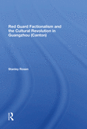 Red Guard Factionalism and the Cultural Revolution in Guangzhou (Canton)