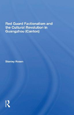 Red Guard Factionalism And The Cultural Revolution In Guangzhou (canton) - Rosen, Stanley