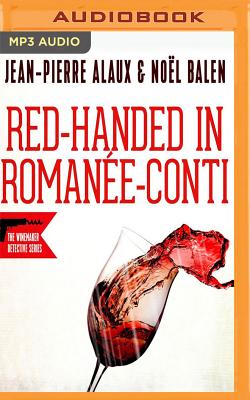 Red-Handed in Romanee-Conti (Flagrant Delit a la Romanee-Conti) - Alaux, Jean-Pierre, and Balen, Noel, and Pane, Sally (Translated by)