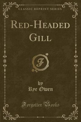 Red-Headed Gill (Classic Reprint) - Owen, Rye