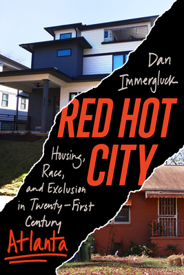 Red Hot City: Housing, Race, and Exclusion in Twenty-First-Century Atlanta - Immergluck, Daniel