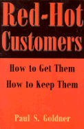 Red-Hot Customers: How to Get Them, How to Keep Them - Goldner, Paul S