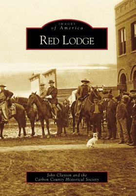 Red Lodge - Clayton, John, and Carbon County Historical Society