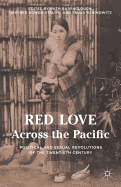 Red Love Across the Pacific: Political and Sexual Revolutions of the Twentieth Century