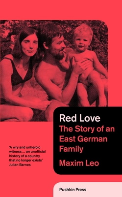 Red Love: The Story of an East German Family - Leo, Maxim, and Whiteside, Shaun (Translated by)