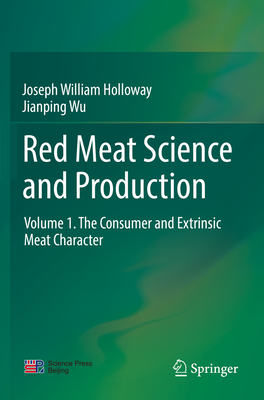 Red Meat Science and Production: Volume 1. the Consumer and Extrinsic Meat Character - Holloway, Joseph William, and Wu, Jianping