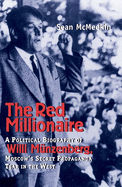 Red Millionaire: A Political Biography of Willy Munzenberg, Moscow's Secret Propaganda Tsar in the West