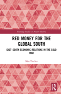 Red Money for the Global South: East-South Economic Relations in the Cold War