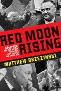 Red Moon Rising: Sputnik and the Hidden Rivalries That Ignited the Space Age - Brzezinski, Matthew