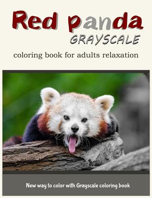 Red Panda Grayscale Coloring Book for Adults Relaxation: New Way to Color with Grayscale Coloring Book - Red Panda Coloring Book, and V Art