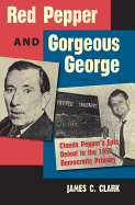 Red Pepper and Gorgeous George: Claude Pepper's Epic Defeat in the 1950 Democratic Primary