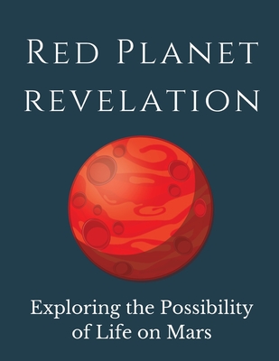 Red Planet Revelation: Uncovering the Potential for Life on Mars - Russell, Luke Phil