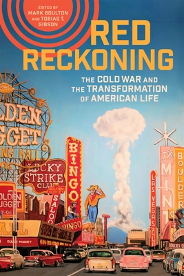 Red Reckoning: The Cold War and the Transformation of American Life - Boulton, Mark (Editor), and Gibson, Tobias T (Editor), and Weiss, Linda, Dr. (Contributions by)