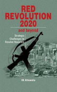 Red Revolution 2020 and Beyond: Strategic Challenges to Resolve Naxalism