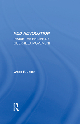 Red Revolution: Inside The Philippine Guerrilla Movement - Jones, Gregg R.