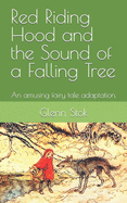 Red Riding Hood and the Sound of a Falling Tree: An amusing fairy tale adaptation.