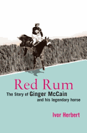 Red Rum: The Story of Ginger McCain and His Legendary Horse