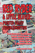 Red Ryder & Little Beaver: Painted Valley Troubleshooters Fred Harman's Newspaper Comic Strip Heroes in Comic Books, Novels, Radio Shows & Motion Pictures