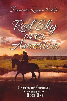 Red Sky Over America: Ladies of Oberlin Book One - Kraft, Tamera Lynn