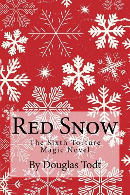 Red Snow: The Sixth Torture Magic Novel - Todt, Douglas
