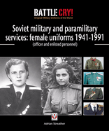 Red & Soviet Military & Paramilitary Services: Female Uniforms 1941-1991: Officer and Enlisted Personnel