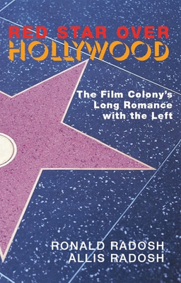 Red Star Over Hollywood: The Film Colony's Long Romance with the Left - Radosh, Ronald, Professor