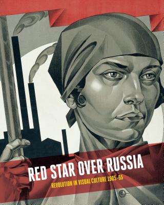 Red Star Over Russia: Revolution in Visual Culture 1905-55 - Sidlina, Natalia (Editor), and Gale, Matthew (Editor)