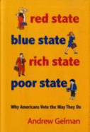 Red State, Blue State, Rich State, Poor State: Why Americans Vote the Way They Do - Expanded Edition
