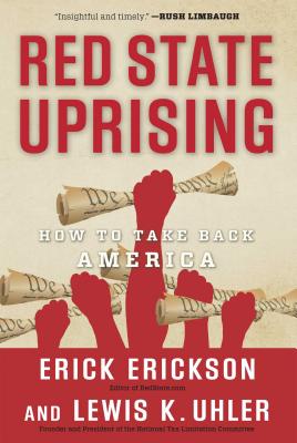 Red State Uprising: How to Take Back America - Erickson, Erick, and Uhler, Lew