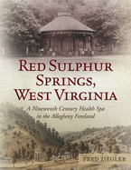 Red Sulphur Springs, West Virginia: A Nineteenth Century Health Spa in the Allegheny Foreland