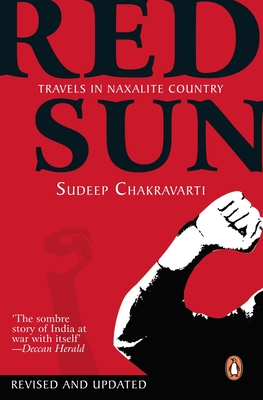 Red Sun: Travels In Naxalite Country - Sudeep, Chakravarti,