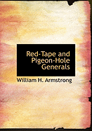Red-Tape and Pigeon-Hole Generals - Armstrong, William H