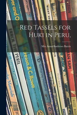 Red Tassels for Huki in Peru, - Barris, Anna Andrews, Mrs. (Creator)