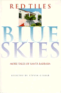 Red Tiles, Blue Skies: More Tales of Santa Barbara from Adobe Days to Present Days