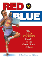 Red V. Blue: The Red Starter's Guide to the Great State Debate - Baer, Deborah, and Boeke, E J, and Baer, Dibs