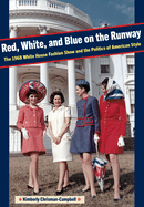 Red, White, and Blue on the Runway: The 1968 White House Fashion Show and the Politics of American Style
