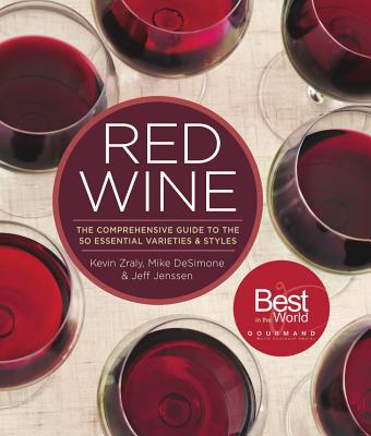 Red Wine: The Comprehensive Guide to the 50 Essential Varietals and Styles - Zraly, Kevin, and DeSimone, Mike, and Jenssen, Jeff