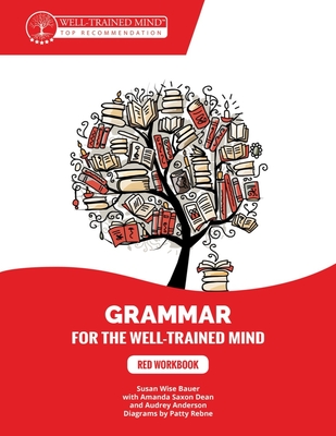 Red Workbook: A Complete Course for Young Writers, Aspiring Rhetoricians, and Anyone Else Who Needs to Understand How English Works. - Bauer, Susan Wise, and Dean, Amanda Saxon, and Anderson, Audrey