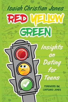 Red Yellow Green: Insights on Dating for Teens - Jones, Isaiah Christian, and Jones, Cortland (Foreword by)