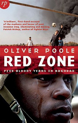 Red Zone: Five Bloody Years in Baghdad - Poole, Oliver