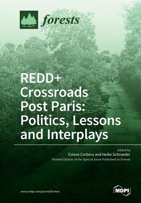 REDD+ Crossroads Post Paris: Politics, Lessons and Interplays - Corbera, Esteve (Guest editor), and Schroeder, Heike (Guest editor)