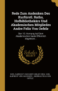 Rede Zum Andenken Des Kurfurstl. Raths, Hofbibliothekars Und Akademischen Mitgliedes Andre Felix Von Oefele: Den 10. Hornung Auf Dem Akademischen Saale Offentlich Abgelesen...