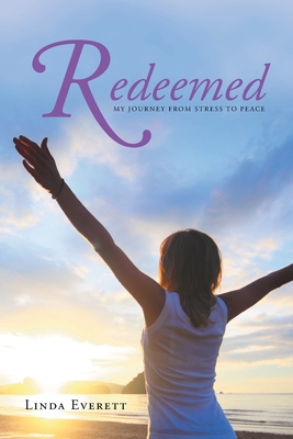 Redeemed: My journey from stress to peace - Everett, Linda