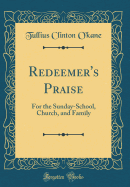 Redeemer's Praise: For the Sunday-School, Church, and Family (Classic Reprint)