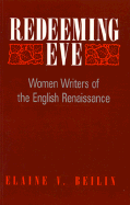 Redeeming Eve: Women Writers of the English Renaissance - Beilin, Elaine V