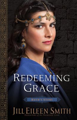 Redeeming Grace: Ruth's Story - Smith, Jill Eileen